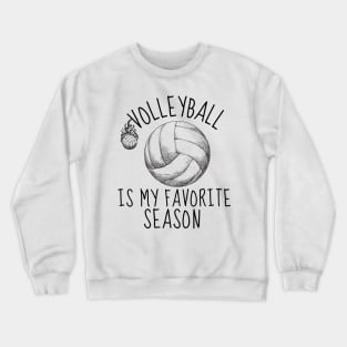 Volleyball Is My Favorite Season - Funny Volleyball Player Quote Crewneck Sweatshirt